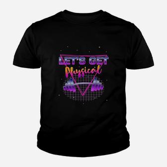 Lets Get Physical 80 Retro Totally Rad Workout Gym Youth T-shirt | Crazezy
