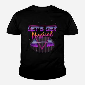 Lets Get Physical 80'S Retro Totally Rad Workout Gym Gift Youth T-shirt | Crazezy
