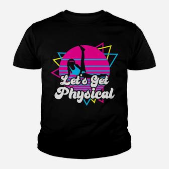 Let's Get Physical For A Fitness 80'S Lover Gift Youth T-shirt | Crazezy AU