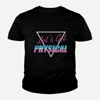 Lets Get Physical Workout Gym Rad 80S Retro Youth T-shirt | Crazezy CA