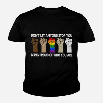 Lgbt Don't Let Anyone Stop You Being Proud Of Who You Are Youth T-shirt - Monsterry CA