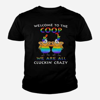 Lgbt Welcome To The Coop We Are All Cluckin' Crazy Youth T-shirt - Monsterry