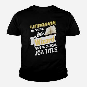 Librarian Bcs Book Wizard Isn't A Job Title - Library Youth T-shirt | Crazezy