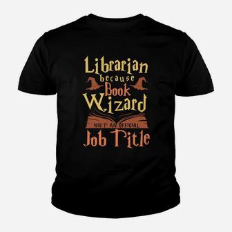 Librarian Because Book Wizard Not A Job Title Gift Youth T-shirt | Crazezy