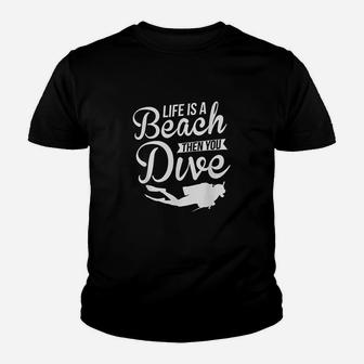 Life Is A Beach Then You Dive Diving Youth T-shirt | Crazezy UK