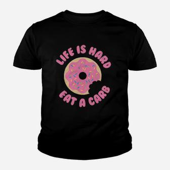 Life Is Hard Eat A Carb Donut Funny Food Youth T-shirt | Crazezy DE