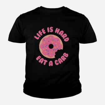 Life Is Hard Eat A Carb Donut Youth T-shirt | Crazezy