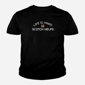 Life Is Hard Scotch Helps Scottish Whiskey Drinker Youth T-shirt | Crazezy CA