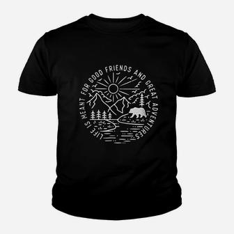 Life Is Meant For Good Friends And Great Adventures Youth T-shirt | Crazezy AU