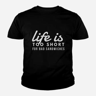 Life Is Too Short For Bad Sandwiches Youth T-shirt | Crazezy