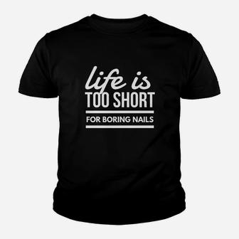 Life Is Too Short For Boring Nail Art Youth T-shirt | Crazezy UK