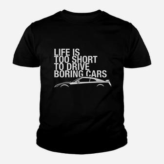 Life Is Too Short To Drive Boring Cars Youth T-shirt | Crazezy UK