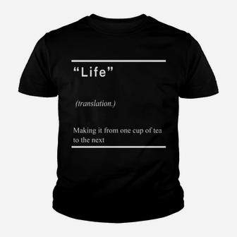 Life Making It From One Cup Of Tea To The Next Youth T-shirt - Monsterry DE