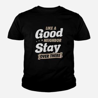 Like A Good Neighbor Stay Over There Funny Unique Antisocial Youth T-shirt | Crazezy CA