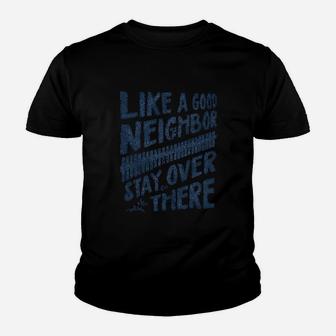 Like A Good Neighbor Stay Over There Youth T-shirt | Crazezy AU
