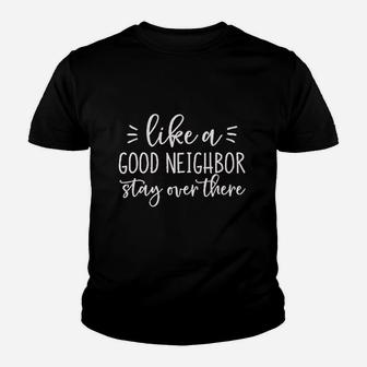 Like A Good Neighbor Stay Over There Youth T-shirt | Crazezy CA