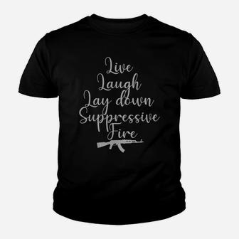 Live Laugh Lay Down Suppressive Fire - Ak Youth T-shirt | Crazezy