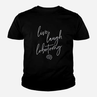 Live Laugh Lobotomy Youth T-shirt | Crazezy