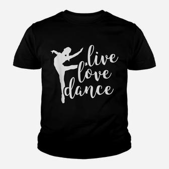 Live Love Dance - Cute Dancer - Dance Teacher - Ballet Youth T-shirt | Crazezy