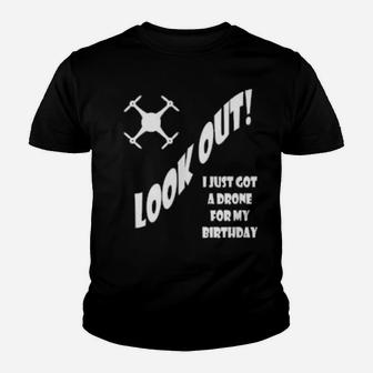 Look Out I Just Got A Drone For My Birthday Youth T-shirt - Monsterry AU