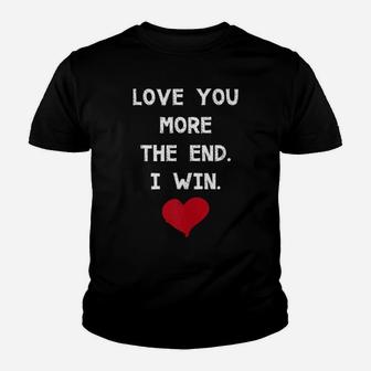 Love You More The End I Win Great Valentines Gift Lovers Youth T-shirt | Crazezy