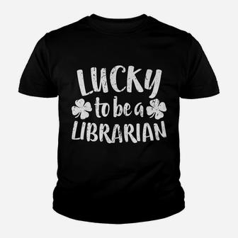 Lucky To Be A Librarian St Patrick Day Gift Shirt Youth T-shirt | Crazezy