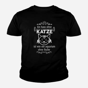 Lustiges Katzenliebhaber Kinder Tshirt, Haus Ohne Katze Wie Aquarium Ohne Fische - Seseable