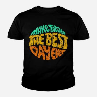 Make Today The Best Day Ever Daily Inspirational Motivation Sweatshirt Youth T-shirt | Crazezy CA