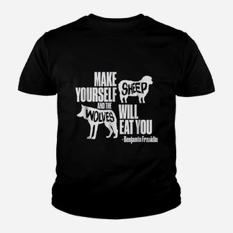 Make Yourself Sheep And The Wolves Will Eat You Youth T-shirt | Crazezy UK