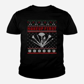 Makeup First Funny Christmas Ugly Xmas Sweater Sweatshirt Youth T-shirt | Crazezy