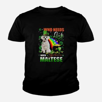 Maltese Who Needs Luck When You Have A Dog Shamrock Happy St Patricks Day Youth T-shirt - Monsterry AU