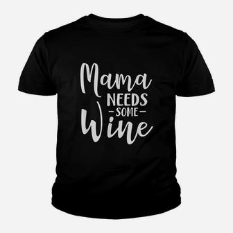 Mama Needs Some Wine Youth T-shirt | Crazezy CA