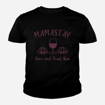Mamastay Home And Drink Wine Youth T-shirt | Crazezy UK