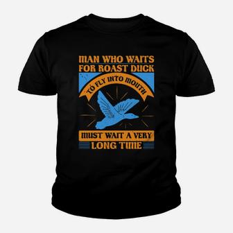 Man Who Waits For Roast Duck To Fly Into Mouth Must Wait A Very Very Long Time Youth T-shirt - Monsterry