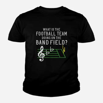 Marching Band What Is The Football Team Doing On Field Youth T-shirt | Crazezy CA