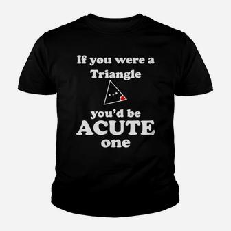 Math Beat Valentines Day If You Were A Triangle You Would Be Acute One Youth T-shirt - Monsterry