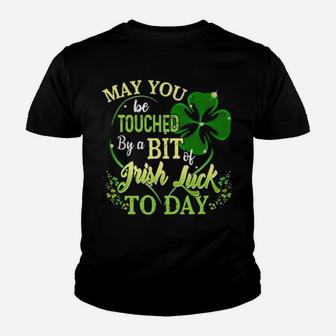 May You Be Touched By A Bit Of Irish Luck Today Youth T-shirt - Monsterry