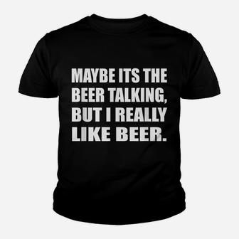Maybe Its The Beer Talking But I Really Like Beer Drinking Youth T-shirt | Crazezy UK