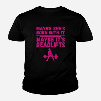 Maybe She Was Born With It Maybe It Is Deadlifts Weight Lift Youth T-shirt | Crazezy AU