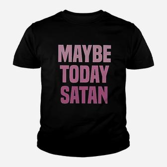 Maybe Today Youth T-shirt | Crazezy