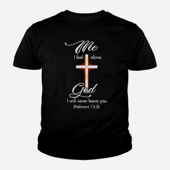 Me I Feel Alone God I Will Never Leave You Hebrews Youth T-shirt - Monsterry
