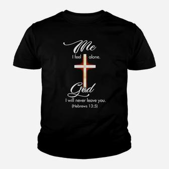 Me I Feel Alone God I Will Never Leave You Hebrews Youth T-shirt - Monsterry