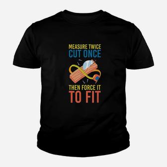 Measure Cut Once Then Force It To Fit Youth T-shirt | Crazezy CA