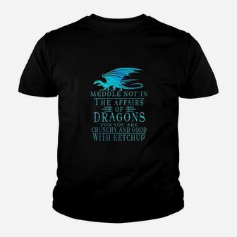 Meddle Not In The Affairs Of Dragons Youth T-shirt | Crazezy