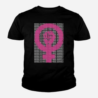 Men Shouldn't Be Making Laws About Women's Bodies Pro Choice Youth T-shirt | Crazezy CA