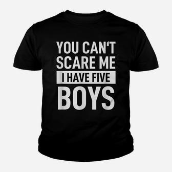 Mens Father Dad Day Fun Joke You Can´T Scare Me I Have Five Boys Youth T-shirt | Crazezy CA