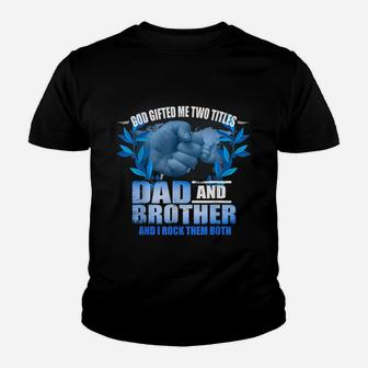 Mens Funny Fathers Day God Gifted Me Two Titles Dad And Brother Youth T-shirt | Crazezy