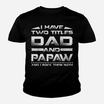 Mens Funny I Have Two Titles Dad And Papaw Father's Day Youth T-shirt | Crazezy