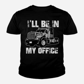 Mens Funny I'll Be In My Office Trucker Dad Youth T-shirt | Crazezy