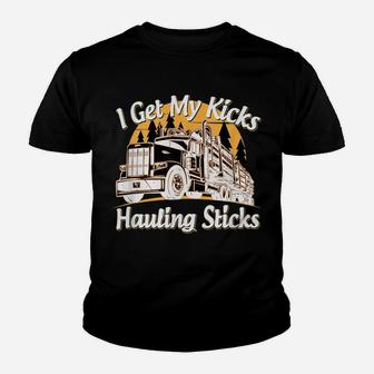 Mens Funny Log Truck Driver I Get My Kicks Hauling Sticks Novelty Youth T-shirt | Crazezy